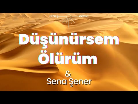 Sena Şener - Düşünürsem Ölürüm - Sözleriyle - Lyrics -