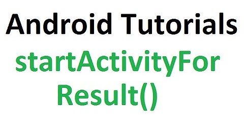 Android Studio Tutorials - 31 : StartActivityForResult in Android