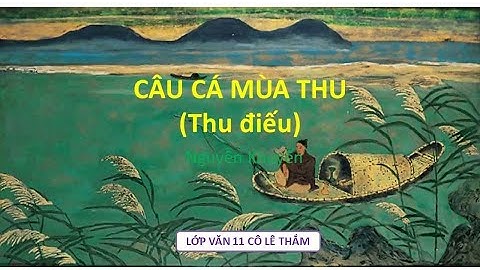 LỚP VĂN 11 ONLINE CÔ LÊ THẮM - Bài thơ CÂU CÁ MÙA THU