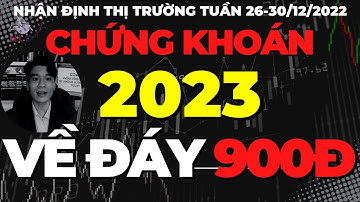 Chứng khoán 2023 về đáy 900đ? | Chứng khoán hôm nay: Nhận định thị trường chứng khoán tuần sau 26/12