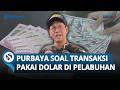 Menkeu Purbaya Tegas soal Diduga ada Transaksi Pakai Dolar di Pelabuhan: Laporin ke Saya