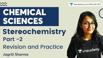 Stereochemistry | Part -2 | Chemical Sciences | CSIR NET 2022 | Jagriti Sharma