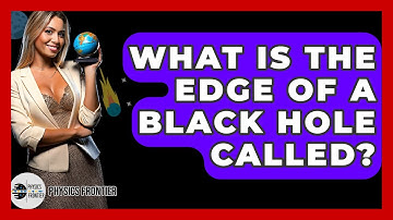 What Is The Edge Of A Black Hole Called? - Physics Frontier