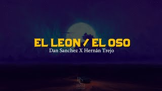 El Leon 🦁 | El Oso 🐻 | Dan Sánchez X Hernán Trejo | VIDEO LETRA\/LYRICS OFICIAL