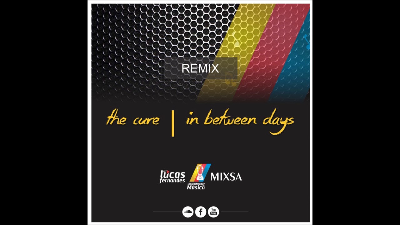 The Cure - In Between Days (Mixsa, Liquidificador da Música Mix)