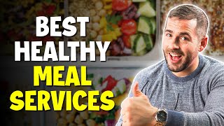 The Best Healthy Meal Services Reviewed 2024