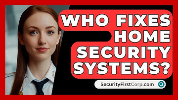 Who Fixes Home Security Systems? - SecurityFirstCorp.com