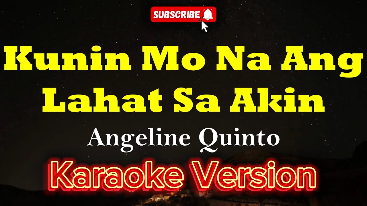 Kunin Mo Na Ang Lahat Sa Akin - Angeline Quinto (KARAOKE)