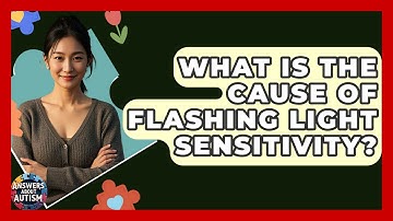 What Is The Cause Of Flashing Light Sensitivity? - Answers About Autism