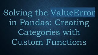 Solving the ValueError in Pandas: Creating Categories with Custom Functions