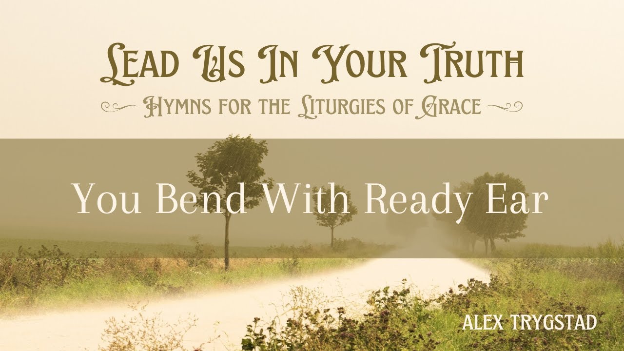 You Bend With Ready Ear [Lyric Video] - Alex Trygstad