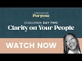 Created 4 Purpose Challenge Day Two: Clarity On Your People