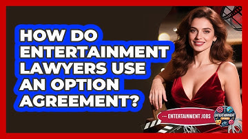 How Do Entertainment Lawyers Use An Option Agreement? - Entertainment Jobs