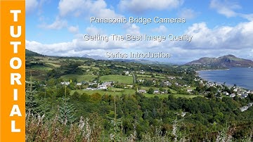 Panasonic Lumix Bridge Cameras - Getting the Best Image Quality