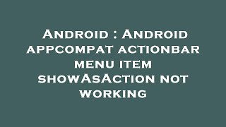 Android : Android appcompat actionbar menu item showAsAction not working