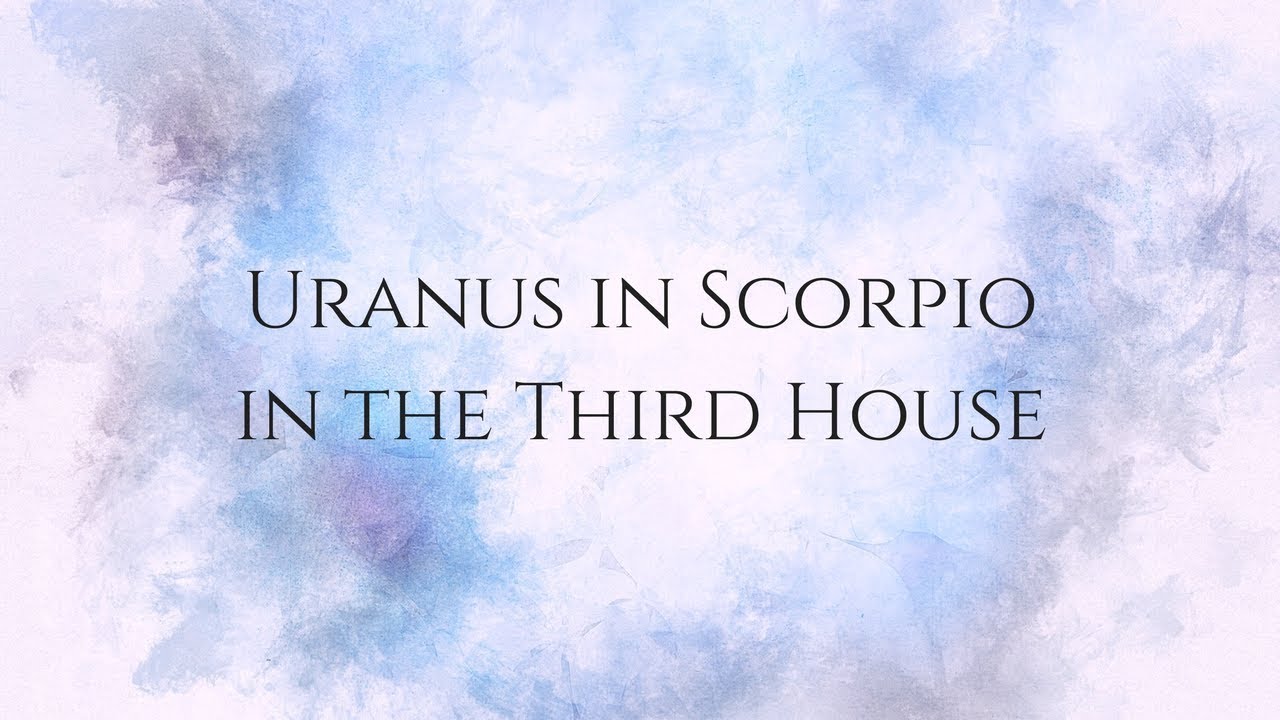 Scorpio Uranus in the Third House!