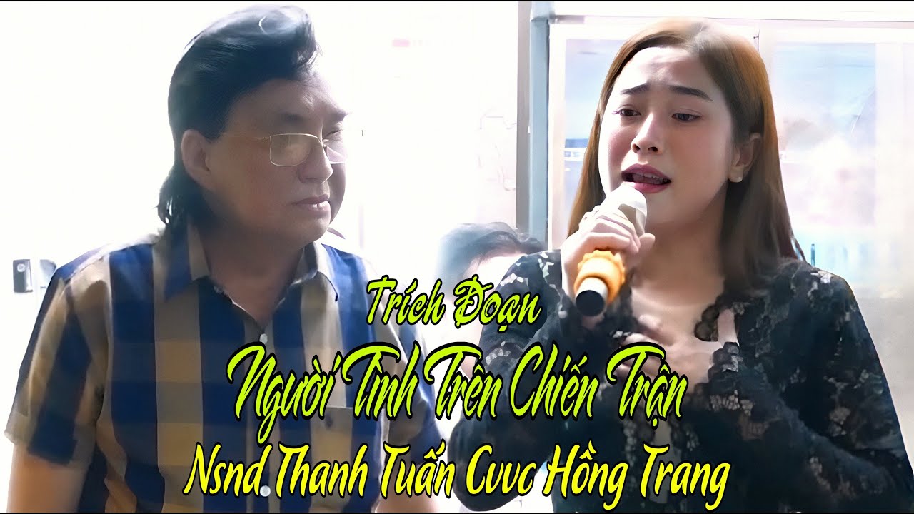 Lần đầu Cvvc Lê Hồng Trang hát cùng Nsnd Thanh Tuấn trích đoạn quá hay Người Tình Trên Chiến Trận