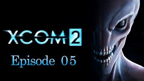 XCOM 2 | Episode 5 | Retaliation New Mexico: Operation Storm Valley