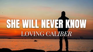 Loving Caliber – She Will Never Know (Lyrics)