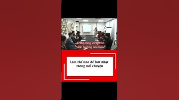 Làm thế nào để bớt nhạt trong nói chuyện