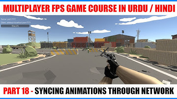 Syncing Animations In Network #18 | FPS Multiplayer Course With Unity Networking In Urdu / Hindi