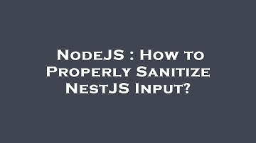 NodeJS : How to Properly Sanitize NestJS Input?