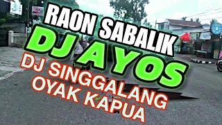 DJ RAON SABALIK DJ SINGGALANG OYAK KAPUA