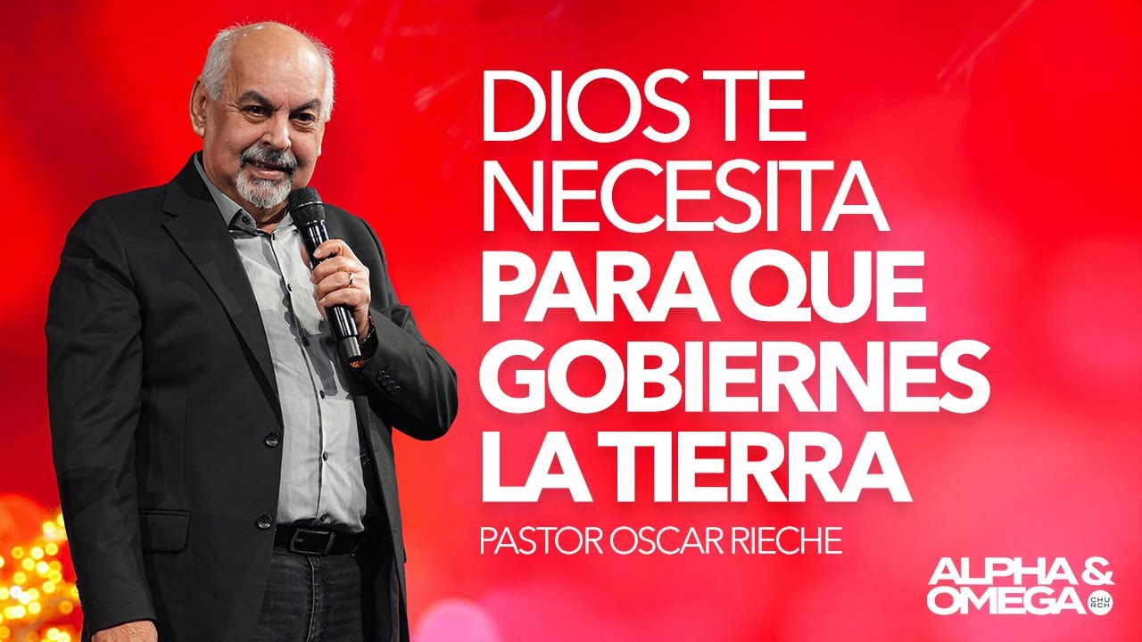 Dios te necesita para que gobiernes la tierra  | Pastor Oscar Rieche