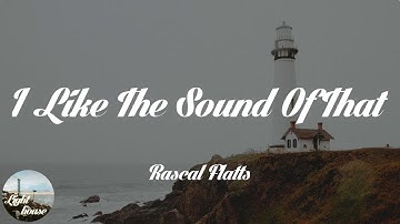 Rascal Flatts - I Like The Sound Of That (Lyrics)