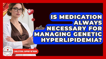 Is Medication Always Necessary for Managing Genetic Hyperlipidemia? - Cholesterol Support Network