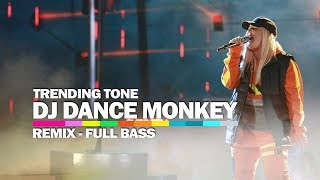 DJ DANCE MONKEY - Trending Tones Remix Full Bass 2020