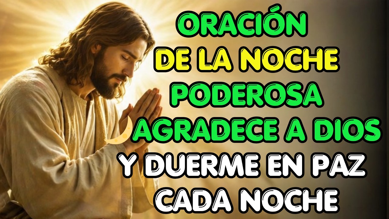 ORACIÓN DE LA NOCHE PODEROSA 🌙 AGRADECE A DIOS Y DUERME EN PAZ CADA ...