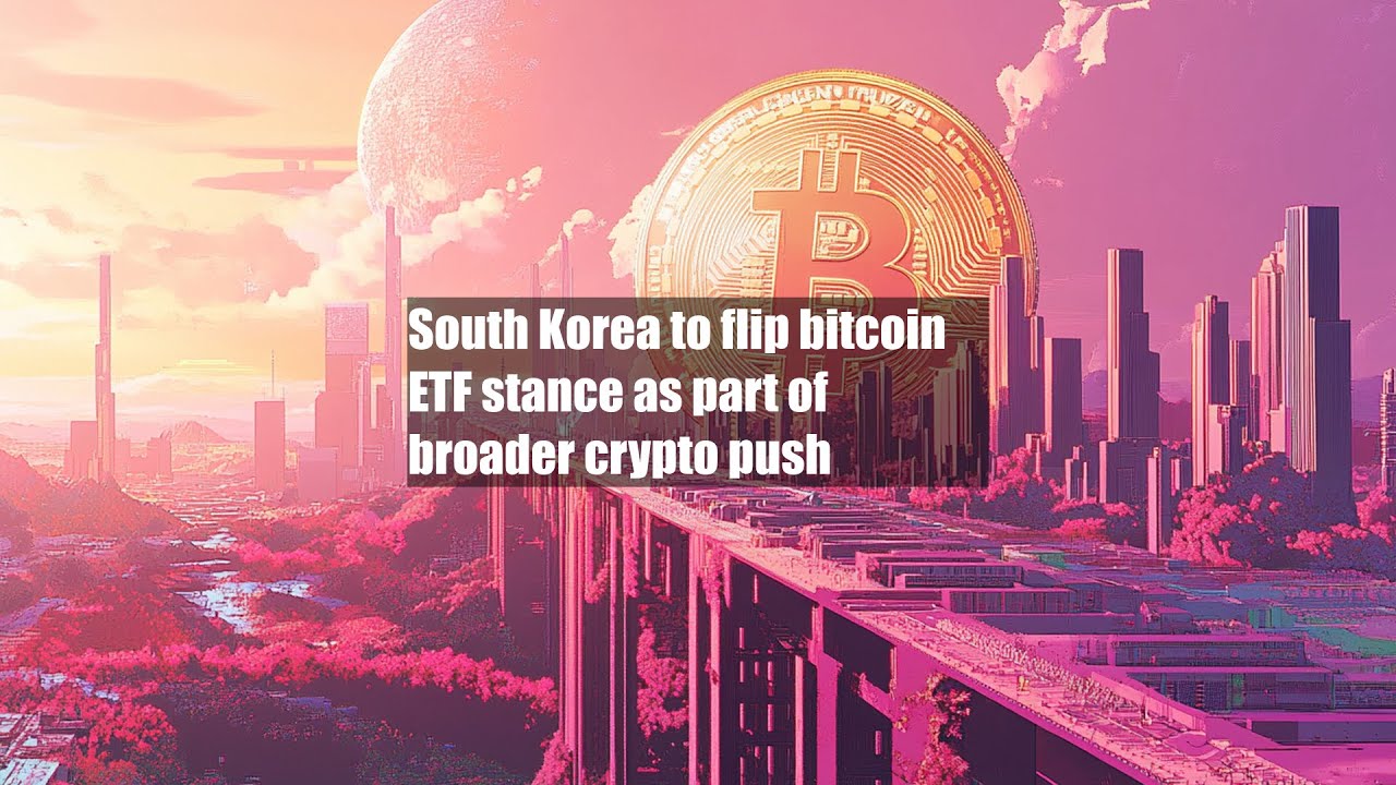 South Korea to flip bitcoin ETF stance as part of broader crypto push -  YouTube