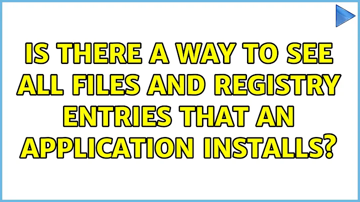 Is there a way to see all files and registry entries that an application installs? (5 Solutions!!)