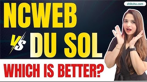 DU SOL vs NCWEB Which is Better? | Admission Process, Eligibility, Fees, Recognition, Study Mode