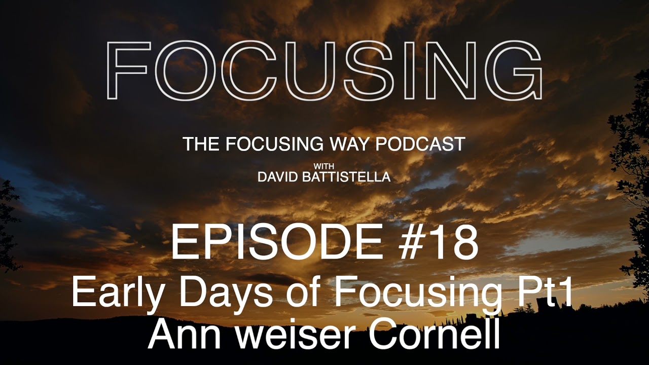 The Focusing Way Podcast - Ep - 18 Early Days of Focusing - Ann Weiser Cornell