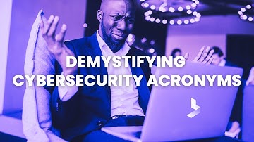 Demystifying Cybersecurity Acronyms