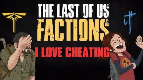 THE LAST OF US FACTIONS - I LOVE CHEATING