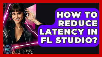 How To Reduce Latency In FL Studio? - Electronic Mix Masters