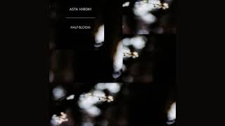 Asta Hiroki - Half-Bloom (Single, Electronic)