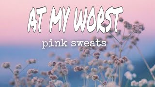 Pink Sweats - At My Worst (lyrics)