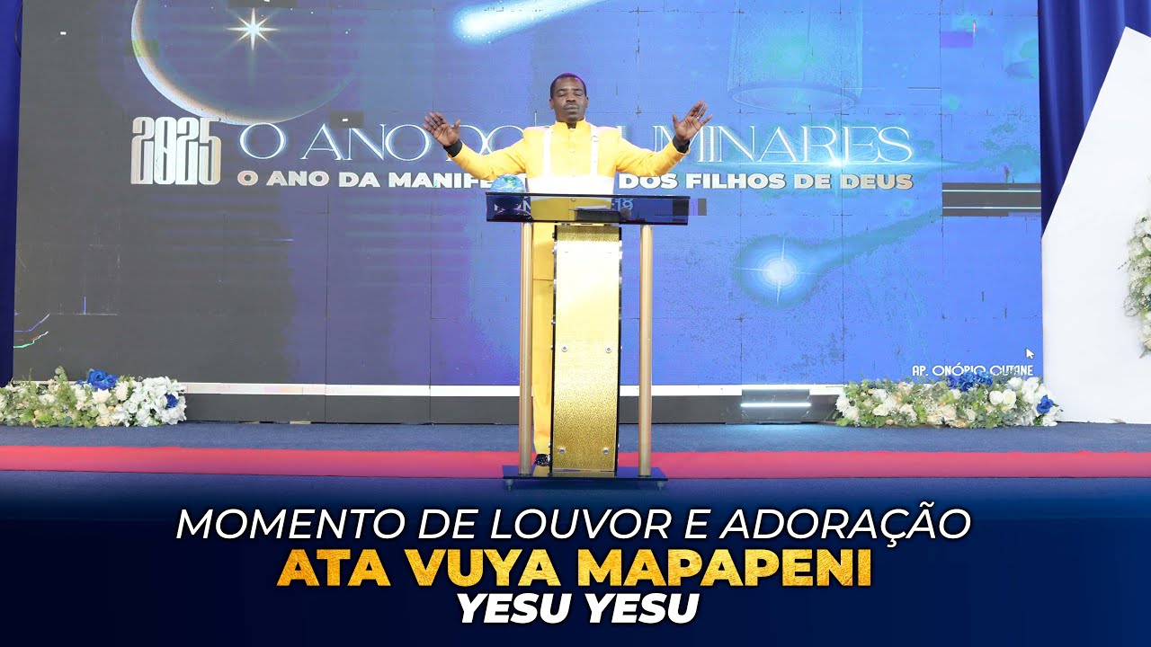 Momento de louvor e adoração: Ata vuya Mapapeni, Yesu Yesu || Apóstolo Onório Cutane
