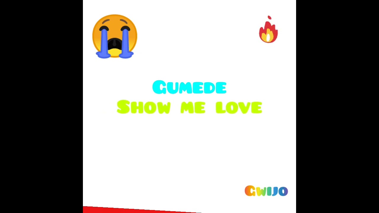 Show me love   Gumede  Gwijo