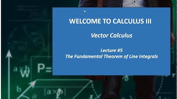 Calculus 3 Lecture #5.1 -- Vector Calculus : The Fundamental Theorem of Line Integrals