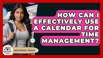 How Can I Effectively Use A Calendar For Time Management? - High School Toolkit