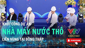 Khởi công Nhà máy nước thô liên vùng tại Đồng Tháp  | VTV CẦN THƠ