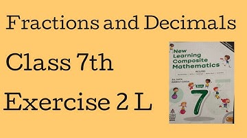Class 7 maths | Ex 2L - Fractions and Decimals | Chapter 2 | New Learning Composite Mathematics