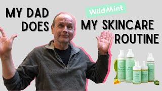 My dad does my skincare routine | Wild Mint Cosmetics