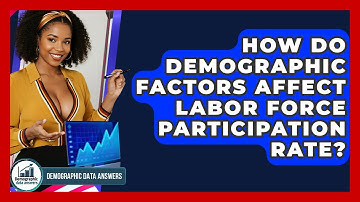 How Do Demographic Factors Affect Labor Force Participation Rate? - Demographic Data Answers