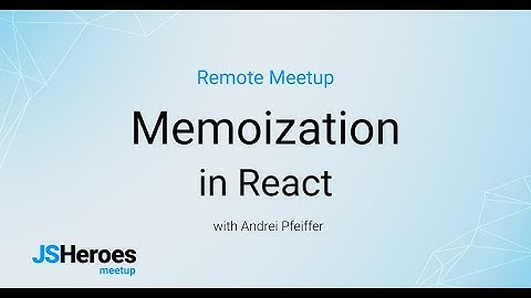 Memoization in React - Andrei Pfeiffer | JSHeroes Meetups 2020